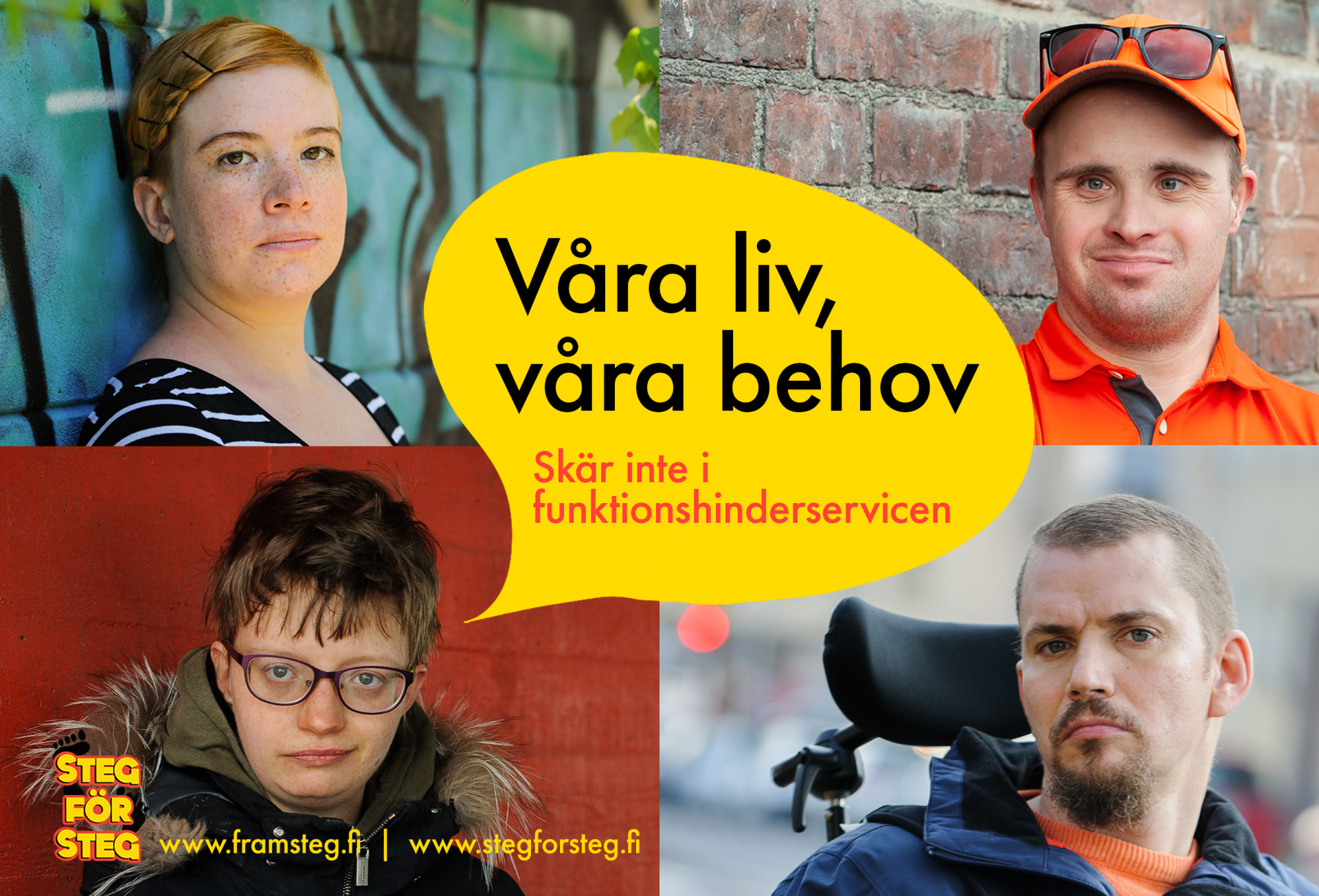 Kampanjbild på fyra ansikten av Steg för Steg medlemmar med en stor pratbubbla i mitten där det står "Våra liv, våra behov! Skär inte i funktionshinderservicen".